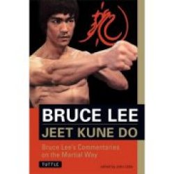 Jeet Kune Do: Bruce Lee"s Commentaries On The Martial Way