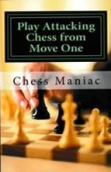 Play Attacking Chess From Move One Paperback