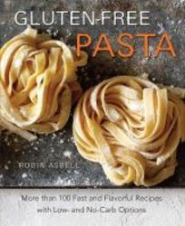 Gluten-free Pasta - More Than 100 Fast And Flavorful Recipes With Low- And No-carb Options paperback