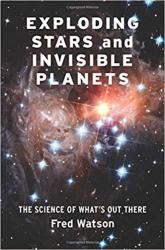 Exploding Stars And Invisible Planets - Fred Watson Hardcover
