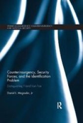 Counterinsurgency Security Forces And The Identification Problem - Distinguishing Friend From Foe Paperback