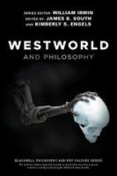 Westworld And Philosophy - If You Go Looking For The Truth Get The Whole Thing Paperback