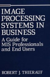 Image Processing Systems in Business: A Guide for MIS Professionals and End Users