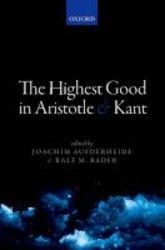 The Highest Good In Aristotle And Kant Hardcover