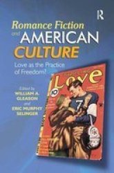 Romance Fiction And American Culture: Love As The Practice Of Freedom?