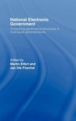 National Electronic Government: Comparing Governance Structures in Multi-Layer Administrations Routledge Research in Information Technology and Society