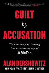 Alan Dershowitz Guilt By Accusation: The Challenge Of Proving Innocence In The Age Of Metoo - Hard Cover