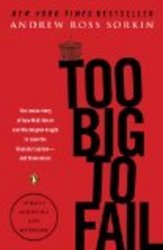 Too Big to Fail: The Inside Story of How Wall Street and Washington Fought to Save the FinancialSystem--and Themselves