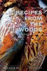 Recipes From The Woods - The Book Of Game And Forage Hardcover