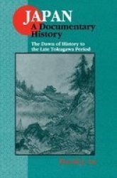 Japan: A Documentary History: V. 1: The Dawn Of History To The Late Eighteenth Century - A Documentary History Hardcover 2ND New Edition