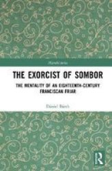 The Exorcist Of Sombor - The Mentality Of An Eighteenth-century Franciscan Friar Hardcover