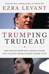 Trumping Trudeau: How Donald Trump Will Change Canada Even If Justin Trudeau Doesn't Know It Yet