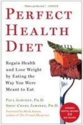 Perfect Health Diet - Regain Health And Lose Weight By Eating The Way You Were Meant To Eat Paperback