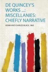 De Quincey& 39 S Works ... - Miscellanies: Chiefly Narrative Paperback