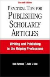 Practical Tips For Publishing Scholarly Articles - Writing And Publishing In The Helping Professions Paperback 2ND Revised Edition