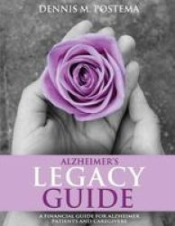 Alzheimer& 39 S Legacy Guide - A Financial Guide For Alzheimer& 39 S Patients And Caregivers Paperback