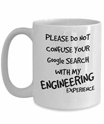 Engineer Mugs Please Do Not Confuse Your Google Search With My Engineering Experience Engineering Gifts White Ceramic Coffee Tea Cup