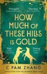 How Much Of These Hills Is Gold - Longlisted For The Booker Prize 2020 Paperback