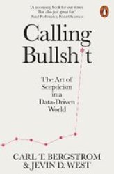 Calling Bullshit - The Art Of Scepticism In A Data-driven World Paperback