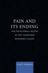 Pain And Its Ending - The Four Noble Truths In The Theravada Buddhist Canon Paperback
