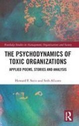 The Psychodynamics Of Toxic Organizations - Applied Poems Stories And Analysis Hardcover