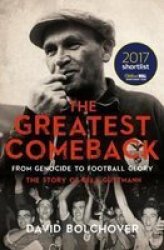 The Greatest Comeback: From Genocide To Football Glory - The Story Of Bela Guttman Paperback