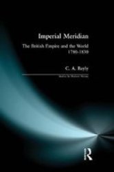 Imperial Meridian - The British Empire And The World 1780-1830 Hardcover