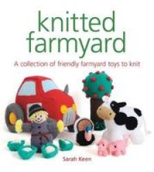 Knitted Farmyard - A Collection Of Friendly Farmyard Toys To Knit Paperback
