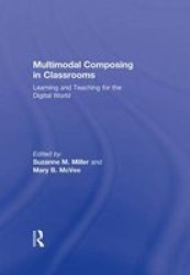 Multimodal Composing In Classrooms - Learning And Teaching For The Digital World hardcover