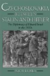 Czechoslovakia between Stalin and Hitler: The Diplomacy of Edvard Bene%s in the 1930s