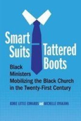 Smart Suits Tattered Boots - Black Ministers Mobilizing The Black Church In The Twenty-first Century Paperback