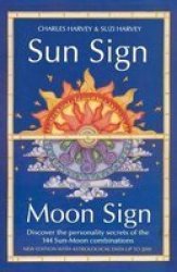 Sun Sign Moon Sign: Discover The Personality Secrets Of The 144 Sun-moon Combinations