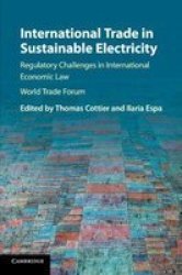 International Trade In Sustainable Electricity - Regulatory Challenges In International Economic Law Paperback
