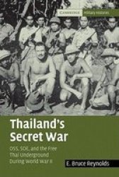 Thailand's Secret War: OSS, SOE and the Free Thai Underground During World War II Cambridge Military Histories