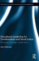 Educational Leadership For Transformation And Social Justice - Narratives Of Change In South Africa Hardcover