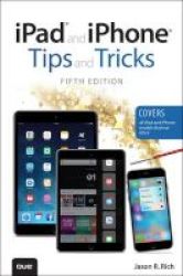 Ipad And Iphone Tips And Tricks Covers Ipads And Iphones Running Ios9 Paperback 5th Revised Edition