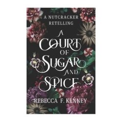 A Court Of Sugar And Spice - A Nutcracker Romance Retelling Paperback