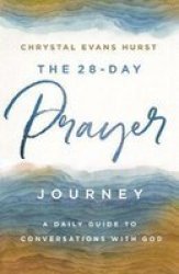 The 28-DAY Prayer Journey - A Daily Guide To Conversations With God Paperback