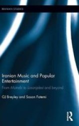Iranian Music And Popular Entertainment - From Motrebi To Losanjelesi And Beyond Hardcover New