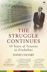 The Struggle Continues - 50 Years Of Tyranny In Zimbabwe Paperback