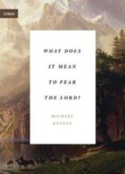 What Does It Mean To Fear The Lord? - How The Fear Of God Delights And Stengthens Paperback