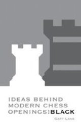 Ideas Behind Modern Chess Openings: Black Batsford Chess Book