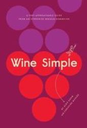 Wine Simple - A Very Approachable Guide From An Otherwise Serious Sommelier Hardcover