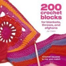 200 Crochet Blocks For Blankets Throws And Afghans - Crochet Squares To Mix-and-match Paperback