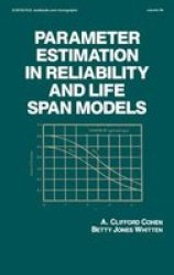 Parameter Estimation in Reliability and Life Span Models Statistics: A Series of Textbooks and Monographs