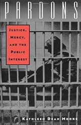 Pardons: Justice Mercy And The Public Interest