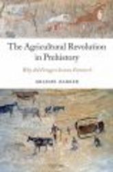 The Agricultural Revolution in Prehistory - Why Did Foragers Become Farmers?