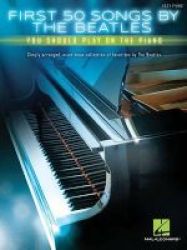 First 50 Songs By The Beatles You Should Play On The Piano Paperback