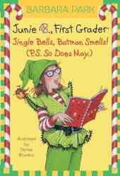 Junie B., First Grader: Jingle Bells, Batman Smells! P.S. So Does May