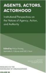 Agents Actors Actorhood - Institutional Perspectives On The Nature Of Agency Action And Authority Hardcover
